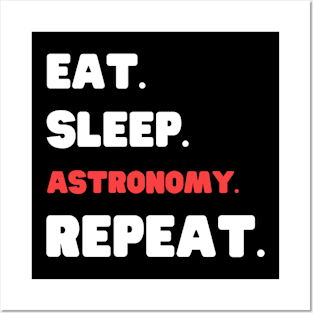 Eat Sleep Astronomy Repeat Posters and Art